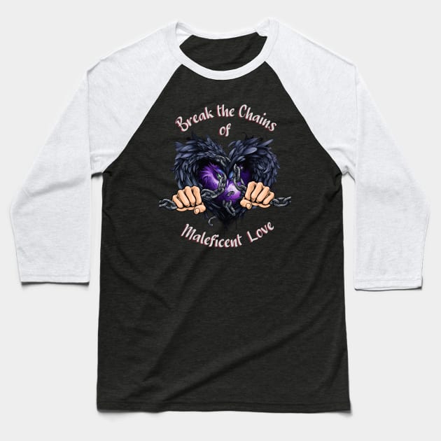 Break the chains of Maleficent Love Baseball T-Shirt by HSH-Designing